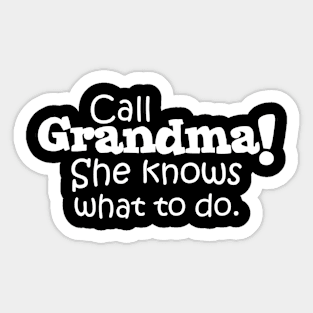 Call Grandma! She Knows What To Do. Sticker